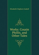 Works: Cousin Phillis, and Other Tales