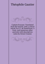 Captain Fracasse. Translated from the French; with a critical introd. by F.C. de Sumichrast. A front. and numerous other portraits with descriptives notes by Octave Uzanne