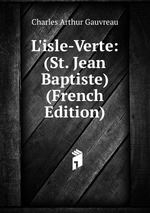 L`isle-Verte: (St. Jean Baptiste) (French Edition)