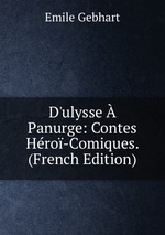 D`ulysse Panurge: Contes Hro-Comiques. (French Edition)