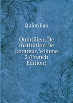 Quintilien, De Institution De L`orateur, Volume 2 (French Edition)