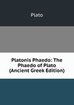 Platonis Phaedo: The Phaedo of Plato (Ancient Greek Edition)