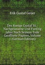 Des Konigs Gustaf Iii.: Nachgelassene Und Funfzig Jahre Nach Seinem Tode Geoffnete Papiere, Volume 1 (German Edition)