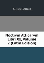 Noctivm Atticarvm Libri Xx, Volume 2 (Latin Edition)