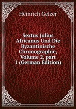 Sextus Julius Africanus Und Die Byzantinische Chronographie, Volume 2, part 1 (German Edition)