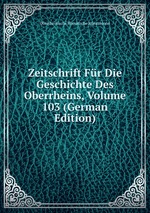 Zeitschrift Fr Die Geschichte Des Oberrheins, Volume 103 (German Edition)