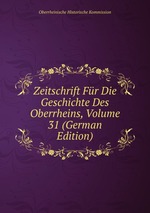 Zeitschrift Fr Die Geschichte Des Oberrheins, Volume 31 (German Edition)