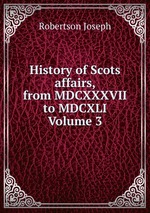 History of Scots affairs, from MDCXXXVII to MDCXLI Volume 3