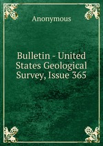 Bulletin - United States Geological Survey, Issue 365