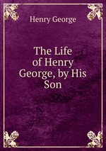 The Life of Henry George, by His Son