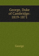 George, Duke of Cambridge: 1819-1871