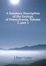 A Summary Description of the Geology of Pennsylvania, Volume 3, part 1