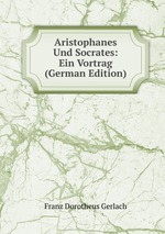 Aristophanes Und Socrates: Ein Vortrag (German Edition)