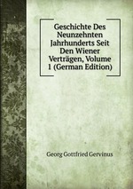 Geschichte Des Neunzehnten Jahrhunderts Seit Den Wiener Vertrgen, Volume 1 (German Edition)
