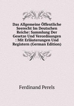 Das Allgemeine ffentliche Seerecht Im Deutschen Reiche: Sammlung Der Gesetze Und Verordnungen : Mit Erluterungen Und Registern (German Edition)