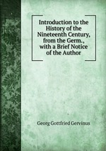 Introduction to the History of the Nineteenth Century, from the Germ., with a Brief Notice of the Author