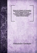 Histoire Du Commerce De Montpellier: Antrieurement  L`ouverture Du Port De Cette, Rdige D`aprs Les Documents Originaux, Et Accompage De Pices Justificatives Indites, Volume 2 (French Edition)