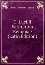 C. Lucilii Saturarum Reliquiae (Latin Edition)