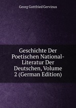 Geschichte Der Poetischen National-Literatur Der Deutschen, Volume 2 (German Edition)