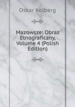 Mazowsze: Obraz Etnograficzny, Volume 4 (Polish Edition)