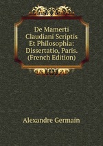 De Mamerti Claudiani Scriptis Et Philosophia: Dissertatio, Paris. (French Edition)