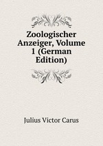 Zoologischer Anzeiger, Volume 1 (German Edition)