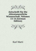 Zeitschrift Fr Die Alttestamentliche Wissenschaft, Volumes 13-14 (German Edition)