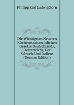 Die Wichtigsten Neueren Kirchenstaatsrechtlichen Gesetze Deutschlands, Oesterreichs, Der Schweiz Und Italiens (German Edition)