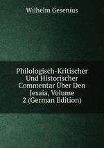 Philologisch-Kritischer Und Historischer Commentar ber Den Jesaia, Volume 2 (German Edition)