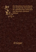 Die Weichtiere Deutschlands. eine biologische Darstellung der einheimischen Schnecken und Muscheln