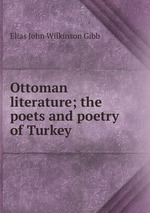Ottoman literature; the poets and poetry of Turkey