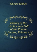 History of the Decline and Fall of the Roman Empire, Volume 4