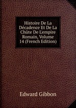 Histoire De La Dcadence Et De La Chte De L`empire Romain, Volume 14 (French Edition)