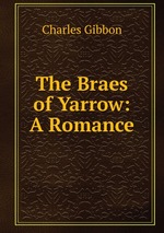 The Braes of Yarrow: A Romance