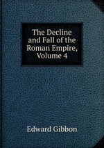 The Decline and Fall of the Roman Empire, Volume 4