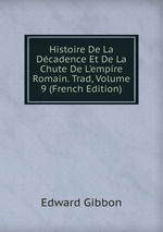 Histoire De La Dcadence Et De La Chute De L`empire Romain. Trad, Volume 9 (French Edition)