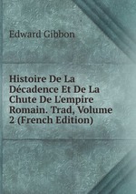 Histoire De La Dcadence Et De La Chute De L`empire Romain. Trad, Volume 2 (French Edition)