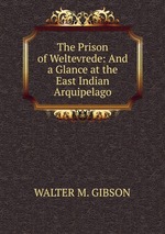 The Prison of Weltevrede: And a Glance at the East Indian Arquipelago