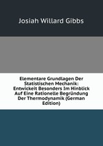 Elementare Grundlagen Der Statistischen Mechanik: Entwickeit Besonders Im Hinblick Auf Eine Rationelle Begrndung Der Thermodynamik (German Edition)