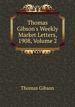 Thomas Gibson`s Weekly Market Letters, 1908, Volume 2