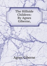 The Hillside Children: By Agnes Giberne,