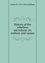 History of the rebellion microform: its authors and causes