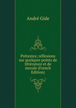 Prtextes; rflexions sur quelques points de littrature et de morale (French Edition)
