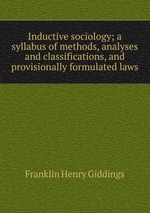 Inductive sociology; a syllabus of methods, analyses and classifications, and provisionally formulated laws