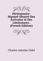 Dictionnaire-Manuel-Illustr Des crivains & Des Littratures . (French Edition)