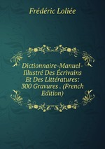 Dictionnaire-Manuel-Illustr Des crivains Et Des Littratures: 300 Gravures . (French Edition)