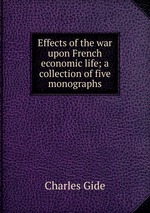 Effects of the war upon French economic life; a collection of five monographs