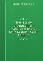 The History of Apollonius: According to the Latin Original (Greek Edition)