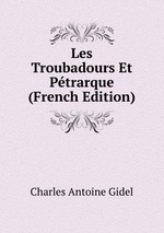 Les Troubadours Et Ptrarque (French Edition)