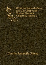 History of Santa Barbara, San Luis Obispo and Ventura Counties, California, Volume 2
